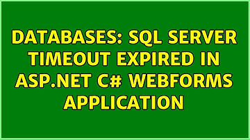 Databases: SQL Server Timeout Expired in ASP.NET C# WebForms application (2 Solutions!!)
