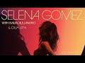 Selena Gomez, Rauw Alejandro &amp; Dua Lipa - Baila Conmigo (Sese Mashup)