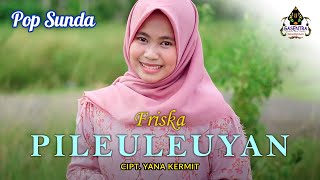 PILEULEUYAN (Yayan Jatnika) - FRISKA (Cover Pop Sunda)