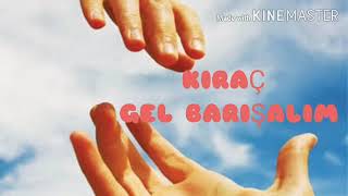 Kiraç... Gel Barişalim