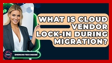 What Is Cloud Vendor Lock-in During Migration? - Emerging Tech Insider