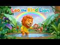 Leo the Kind Lion 🦁💛🎵 | Heartwarming Kids Story About Kindness &amp; Friendship 🌈✨