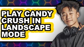 How To Play Candy Crush In Landscape Mode (Updated) screenshot 4