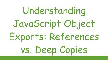Understanding JavaScript Object Exports: References vs. Deep Copies