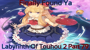 Labyrinth Of Touhou 2 Part 79 (Finally Found Ya)