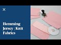Top Tips for Hemming Jersey | Knits