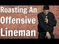 Roasting An Offensive Lineman - Andrew Schulz - Stand Up Comedy