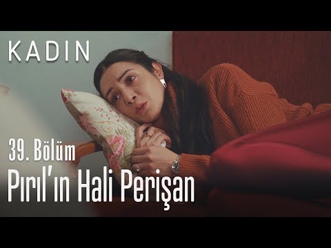 Pırıl'ın hali perişan - Kadın 39. Bölüm