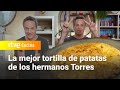 La mejor tortilla de patatas de los hermanos torres  menudos torres  rtve cocina