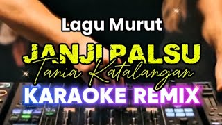 (MURUT) KARAOKE FALSE PROMISE - TANIA KATALANGAN | REMIX VERSION