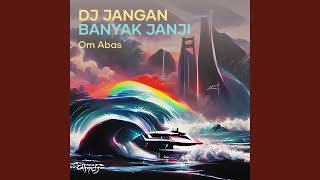 Dj Jangan Banyak Janji remix