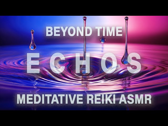 Immersive Echo Effect | Meditative Reiki ASMR | Activations Beyond Time