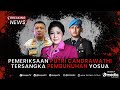 BREAKING NEWS - Pemeriksaan Putri Candrawathi Terkait Kasus Pembunuhan Brigadir J