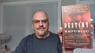 Destiny of the Republic, by Candice Millard