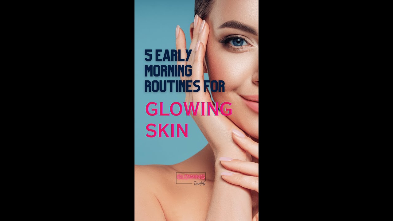 "5 Quick Morning Skincare Routines for Glowing Skin | Start Your Day ...