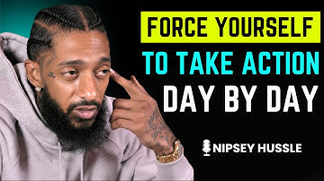 🎯 Force Yourself to Take Action Daily and Achieve Your Goals | NIPSEY HUSSLE