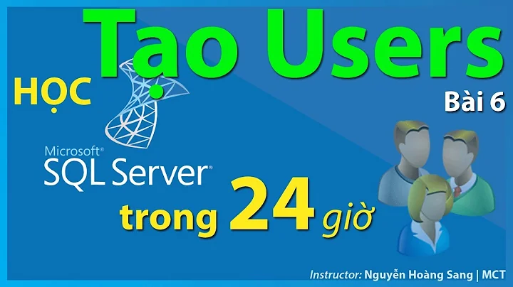 [Tự học SQL SERVER] Bài 6: Tạo USERS & Phân quyền.