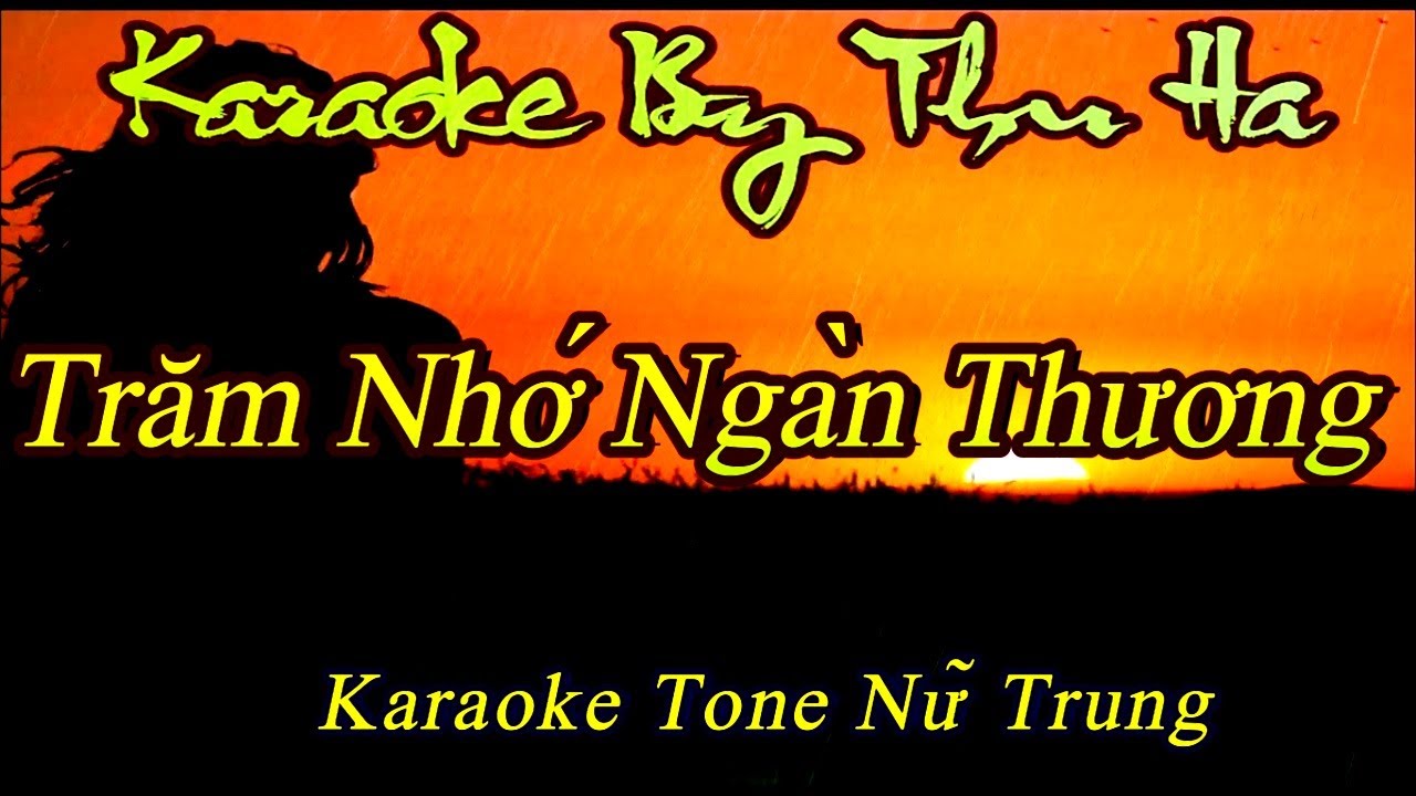 Karaoke Trăm Nhớ Ngàn Thương |Tone Nữ Trung | Karaoke By Thu Ha