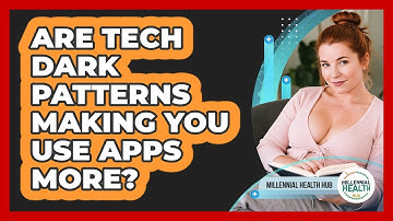 Are Tech Dark Patterns Making You Use Apps More? - Millennial Health Hub
