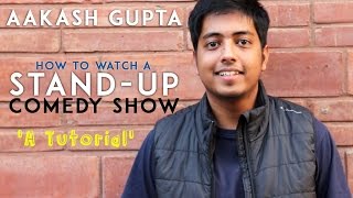 How to watch a Stand Up Comedy Show | A Tutorial by Aakash Gupta