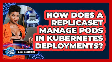 How Does A ReplicaSet Manage Pods In Kubernetes Deployments? - Cloud Stack Studio