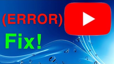 PS4 How to Fix YouTube ERRORS!