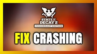 How to FIX State of Decay 2: Juggernaut Edition Crashing