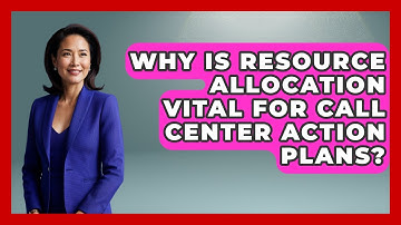 Why Is Resource Allocation Vital For Call Center Action Plans? - Call Center Pro Strategies