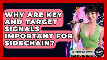 Why Are Key And Target Signals Important For Sidechain? - Music Producer Mastery