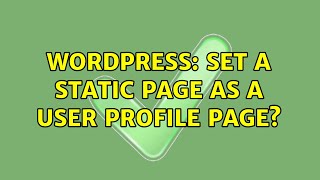 Wordpress Set A Static Page As A User Profile Page 3 Solutions