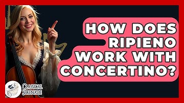 How Does Ripieno Work With Concertino? - Classical Serenade