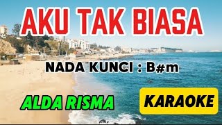 AKU TAK BIASA_KARAOKE_ALDA RISMA_NADA KUNCI : B#m