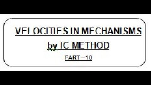 LECT 13.10 :  VELOCITIES IN MECHANISMS BY INSTANTANEOUS CENTRE METHOD