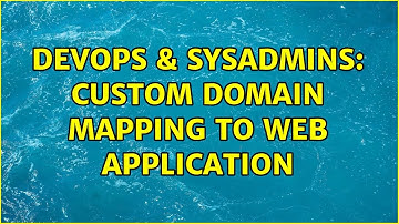 DevOps & SysAdmins: Custom domain mapping to web application (2 Solutions!!)