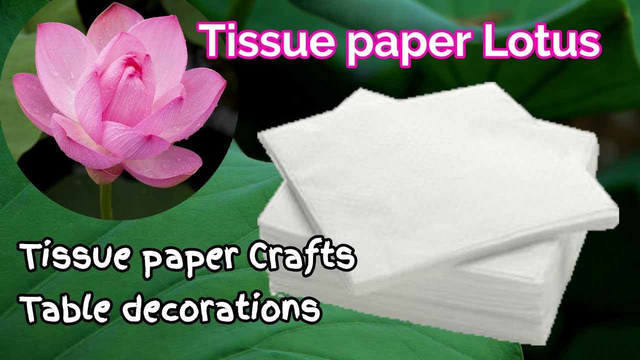 Diy - Lotus Flower With Tissue Paper | Easy Table Decorations With Tissue  Paper Crafts. - Youtube