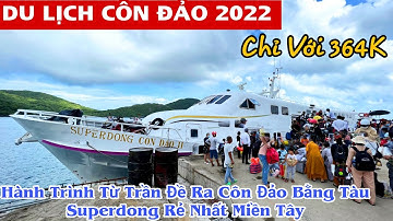 CÔN ĐẢO 2022 -Hành Trình Từ Trần Đề Ra Côn Đảo Bằng Tàu Cao Tốc Superdong 364k RẺ NHẤT MIỀN TÂY|KPVL