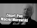 Kolejny Polak odszedł na tamten świat...Pan Maciej Morawski z Paryża zmarł