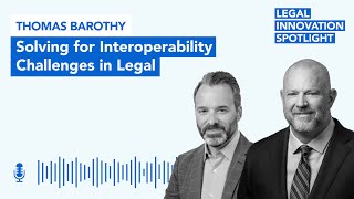 Episode 06: Solving for Interoperability Challenges in Legal with Thomas Barothy