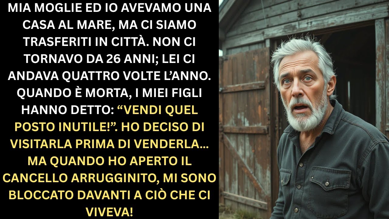 IO E MIA MOGLIE AVEVAMO UNA CASA AL MARE, NON TORNAVO LÌ DA 26 ANNI
