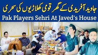 Pak Players Sehri At Javed Afridi House | Babar Azam, Naseem Shah, M. Haris, Wahab Riaz & Others