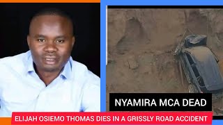 NYAMIRA MCA ELIJAH OSIEMO THOMAS dies in a grissly road accident in MAHI MAHIU