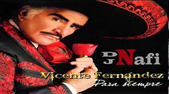 Para Siempre Fuego en la Sangre Vicente Fernandez Remix by Dj Nafi Para Siempre Fuego en la Sangre Vicente Fernandez Remix by Dj Nafi