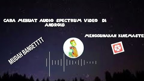Cara Membuat Audio Spectrum pada Video di Android menggunakan aplikasi Kine Master | Mudah banget |