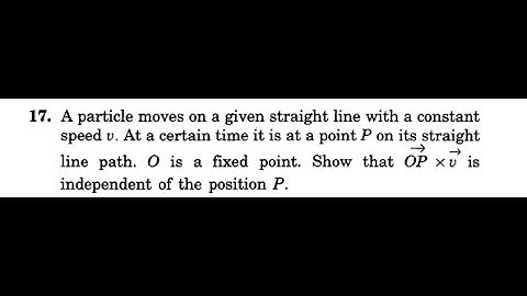 A particle moves on a given straight line with a constant speed v.Show that OPxV is independent.