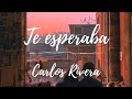 Te esperaba // Carlos Rivera [Letra]