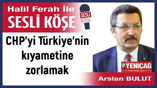 Arslan Bulut Chpyi Türkiyenin Kıyametine Zorlamak 020426 Halil Ferah Ile Sesli Köşe