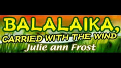 Julie ann Frost - BALALAIKA, CARRIED WITH THE WIND (HQ)