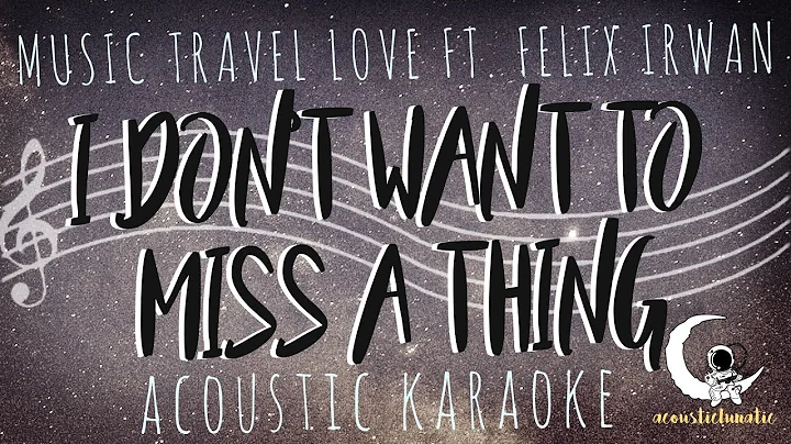 I DON'T WANT TO MISS A THING - Music Travel Love Ft. Felix Irwan ( Acoustic Karaoke)