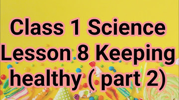 Class 1 Science lesson  8 Keeping Healthy ( part 2)