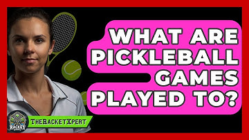 What Are Pickleball Games Played To? - The Racket Xpert